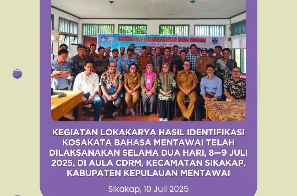 Kegiatan Lokakarya Hasil Identifikasi Kosakata Bahasa Mentawai telah dilaksanakan selama dua hari, 8—9 Juli 2025