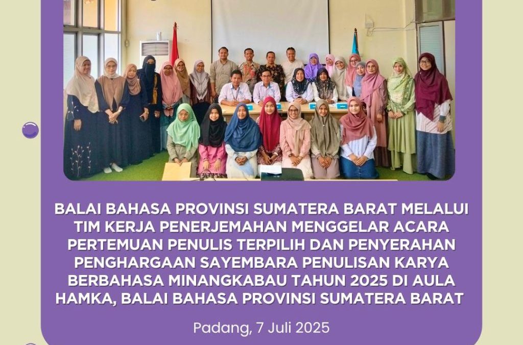 Balai Bahasa Provinsi Sumatera Barat melalui Tim Kerja Penerjemahan menggelar acara Pertemuan Penulis Terpilih dan Penyerahan Penghargaan Sayembara Penulisan Karya Berbahasa Minangkabau Tahun 2025 di Aula Hamka, Balai Bahasa Provinsi Sumatera Barat pada hari Senin, 7 Juli 2025.