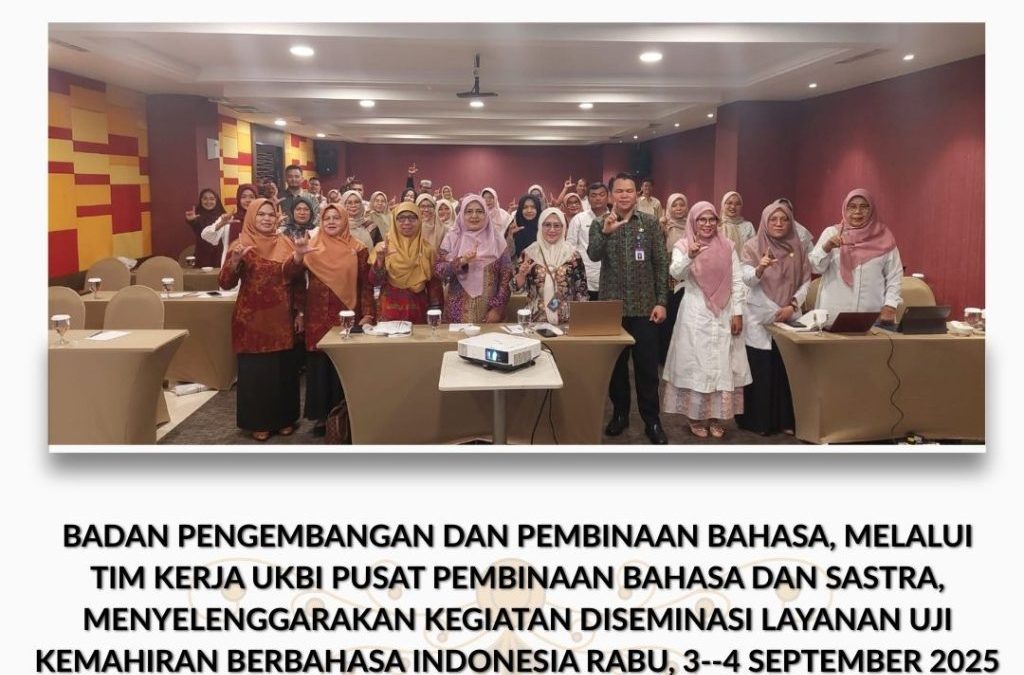 Badan Pengembangan dan Pembinaan Bahasa, melalui Tim Kerja UKBI Pusat Pembinaan Bahasa dan Sastra, menyelenggarakan kegiatan Diseminasi Layanan Uji Kemahiran Berbahasa Indonesia pada tanggal 3–4 September 2025 di Hotel Mercure Padang.